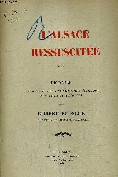 L'ALSACE RESSUSCITEE - DISCOURS PRONONCE DANS L'AULA DE L'UNIVERSITE JAGUELLONNE DE CRACOVIE LE 14 MAI 1923.
