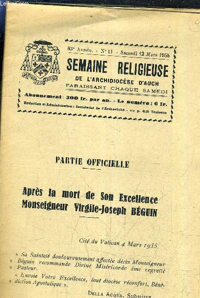 SEMAINE RELIGIEUSE DE L'ARCHIDIOCESE D'AUCH - 83E ANNEE - N11 SAMEDI 12 MARS 1956 - PARTIE OFFICIELLE APRES LA MORT DE SON EXCELLENCE MONSEIGNEUR VIRGILE JOSEPH BEGUIN.
