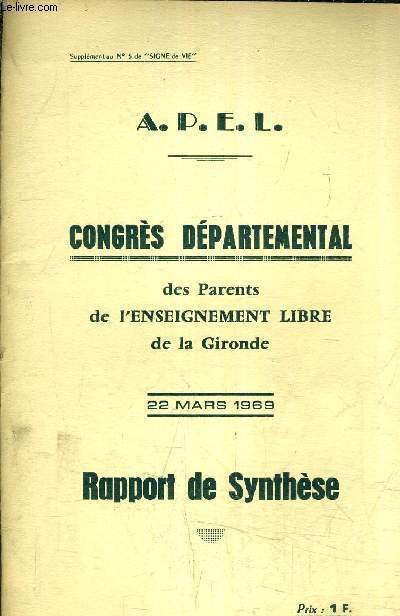 A.P.E.L. CONGRES DEPARTEMENTAL DES PARENTS DE L'ENSEIGNEMENT LIBRE DE LA GIRONDE - 22 MARS 1969 - RAPPORT DE SYNTHESE - SUPPLEMENT AU N5 DE SIGNE DE VIE.
