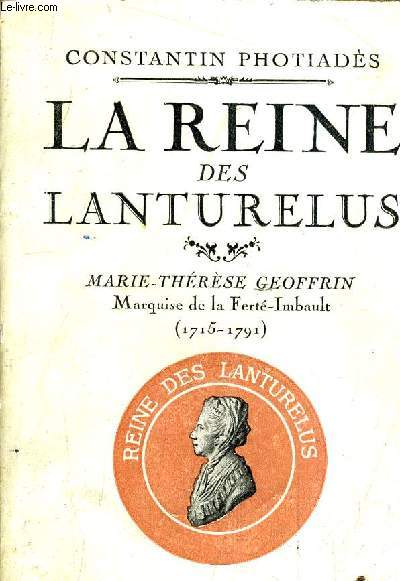 LA REINE DES LANTURELUS MARIE THERESE GEOFFRIN MARQUISE DE LA FERTE IMBAULT (1715-1791).