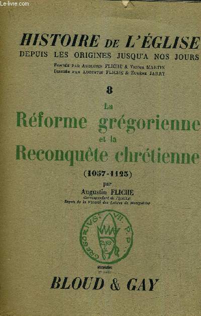 HISTOIE DE L'EGLISE DEPUIS LES ORIGINES JUSQU'A NOS JOURS N8 : LA REFORME GREGORIENNE ET LA RECONQUETE CHRETIENNE 1057-1123.