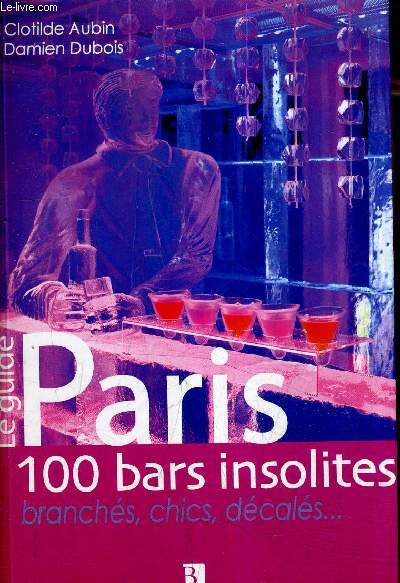LE GUIDE PARIS 100 BARS INSOLITES BRANCHES CHICS DECALES.