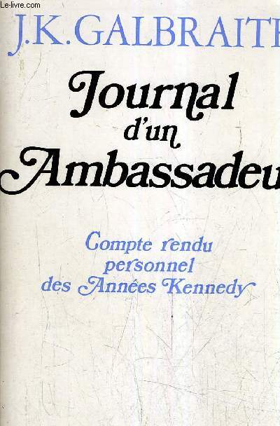 JOURNAL D'UN AMBASSADEUR - COMPTE RENDU PERSONNEL DES ANNEES KENNEDY.