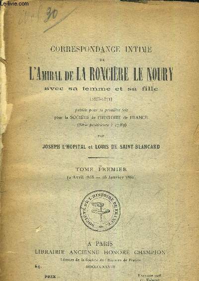CORRESPONDANCE INTIME DE L'AMIRAL DE LA RONCIERE LE NOURY AVEC SA FEMME ET SA FILLE 1855-1871 - TOME PREMIER 2 AVRIL 1855 - 25 JANVIER 1861.
