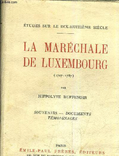 LA MARECHALE DE LUXEMBOURG 1707-1787 - SOUVENIRS DOCUMENTS TEMOIGNAGES / 4E EDITION.