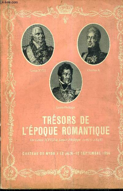 TRESORS DE L'EPOQUE ROMANTIQUE DE LOUIS XVIII A LOUIS PHILIPPE (1815-1848) - CHATEAU DE NYON JUIN SEPTEMBRE 1954.