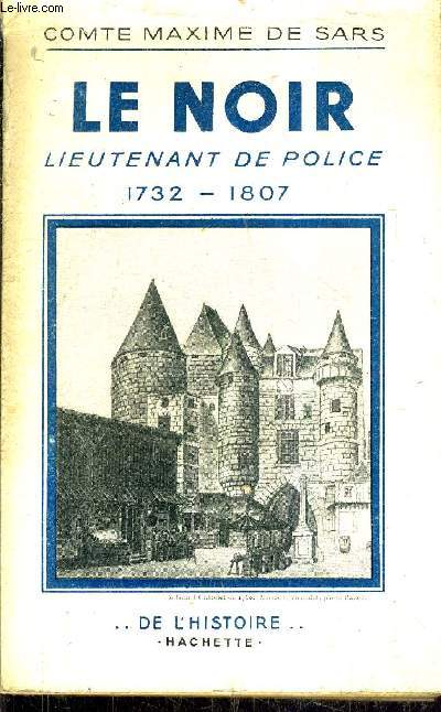 LE NOIR LIEUTENANT DE POLICE 1732-1807.