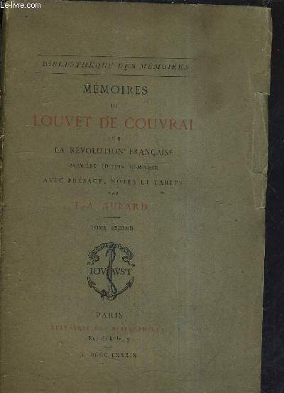 MEMOIRES DE LOUVET DE COUVRAI SUR LA REVOLUTION FRANCAISE - PREMIERE EDITION COMPLETE AVEC PREFACE NOTES ET TABLES PAR F.-A. AULARD - TOME SECOND.