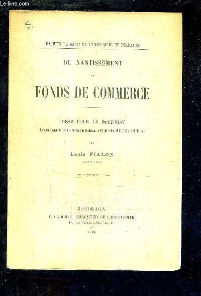 DU NATISSEMENT DE FONDS DE COMMERCE - THESE POUR LE DOCTORAT SOUTENUE DEVANT LA FACULTE DE DROIT DE BORDEAUX LE 17 DECEMBRE 1909 A 2H 1/2 DU SOIR.