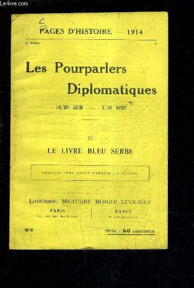 PAGES D'HISTOIRE 1914 - LES POURPARLERS DIPLOMATIQUES 16/29 JUIN 3/16 AOUT - IV : LE LIRE BLEU SERBE - 2E SERIE - Ngociation ayant prcd la guerre.
