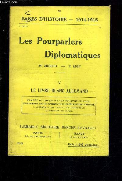PAGES D'HISTOIRE 1914-1915 - LES POURPARLES DIPLOMATIQUES 24 JUILLET 2 AOUT - V : LE LIVRE BLANC ALLEMAND - 2E SERIE.