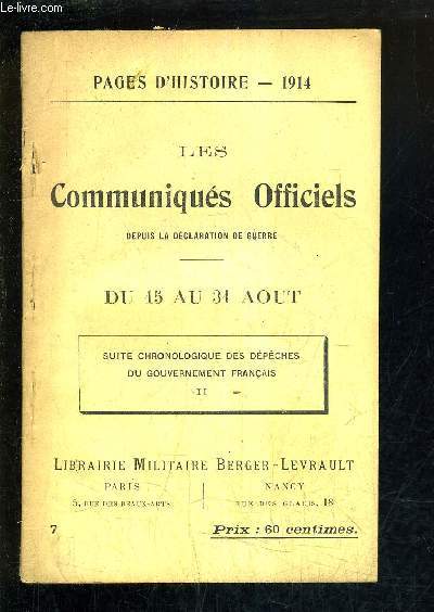 PAGES D'HISTOIRE 1914 - LES COMMUNIQUES OFFICIELS DEPUIS LA DECLARATION DE GUERRE - 3E SERIE - DU 15 A 31 AOUT - II : SUITE CHRONOLOGIQUE DES DEPECHES DU GOUVERNEMENT FRANCAIS.