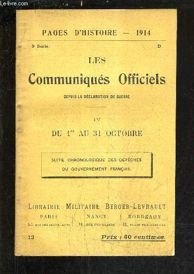 PAGES D'HISTOIRE 1914 - LES COMMUNIQUES OFFICIELS DEPUIS LA DECLARATION DE GUERRE - 3E SERIE - IV : DU 1ER AU 31 OCTOBRE - SUITE CHRONOLOGIQUE DES DEPECHES DU GOUVERNEMENT FRANCAIS.