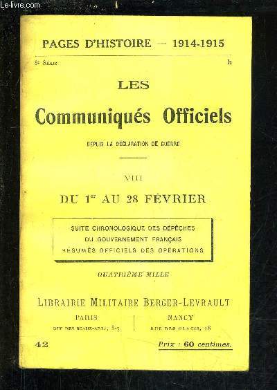 PAGES D'HISTOIRE 1914-1915 - LES COMMUNIQUES OFFICIELS DEPUIS LA DECLARATION DE GUERRE - 3E SERIE - VIII : DU 1ER AU 28 FEVRIER SUITE CHRONOLOGIQUE DES DEPECHES DU GOUVERNEMENT FRANCAIS RESUMES OFFICIELS DES OPERATIONS.