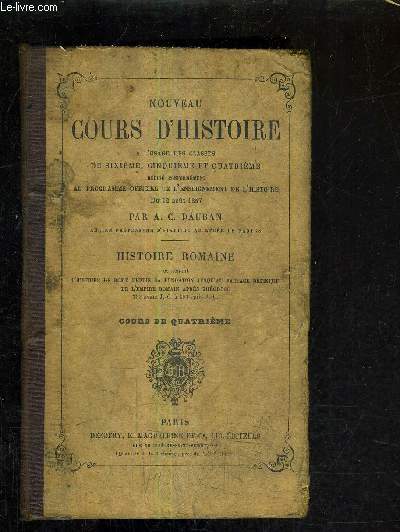 NOUVEAU COURS D'HISTOIRE A L'USAGE DES CLASSES DE SIXIEME CINQUIEME ET QUATRIEME REDIGE CONFORMEMENT AU PROGRAMME OFFICIEL DE L'ENSEIGNEMENT DE L'HISTOIRE DU 12 AOUT 1857 - HISTOIRE ROMAINE.