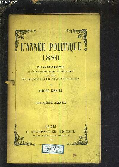 L'ANNEE POLITIQUE 1880 AVEC UN INDEX RAISONNE UN TABLEAU CHRONOLOGIQUE ET SYNCHRONIQUE DES NOTES DES DOCUMENTS ET DES PIECES JUSTIFICATIVES - SEPTIEME ANNEE.