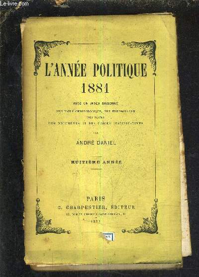 L'ANNEE POLITIQUE 1881 AVEC UN INDEX RAISONNE UNE TABLE CHRONOLOGIQUE UNE BIBLIOGRAPHIE DES NOTES DES DOCUMENTS ET DES PIECES JUSTIFICATIVES.