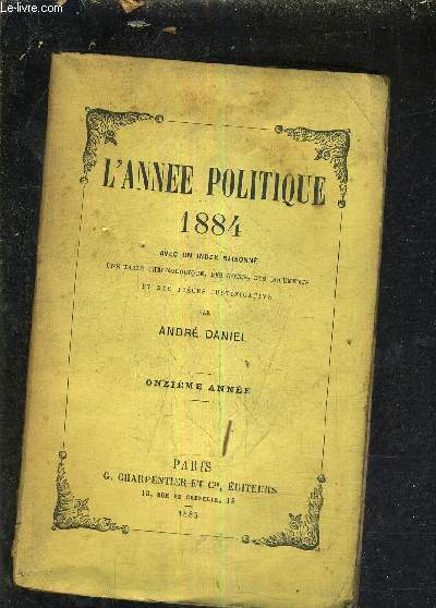 L'ANNEE POLITIQUE 1884 AVEC UN INDEX RAISONNE UNE TABLE CHRONOLOGIQUE DES NOTES DES DOCUMENTS ET DES PIECES JUSTIFICATIVE - ONZIEME ANNEE.