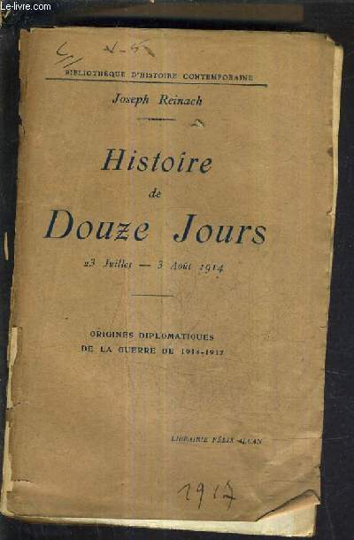 HISTOIRE DE DOUZE JOURS 23 JUILLET 3 AOUT 1914 - ORIGINES DIPLOMATIQUES DE LA GUERRE DE 1914-1917.