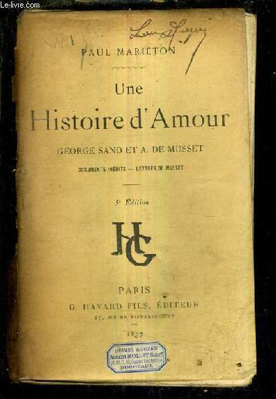 UNE HISTOIRE D'AMOUR GEORGE SAND ET A. DE MUSSET DOCUMENTS INEDITS - LETTRES DE MUSSET /22E EDITION.