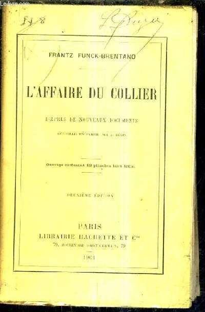 L'AFFAIRE DU COLLIER D'APRES DE NOUVEAUX DOCUMENTS RECUEILLIS EN PARTIE PAR A. BEGIS /2e EDITION.
