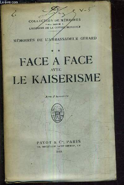 MEMOIRES DE L'AMBASSADEUR GERARD - FACE A FACE AVEC LE KAISERISME .
