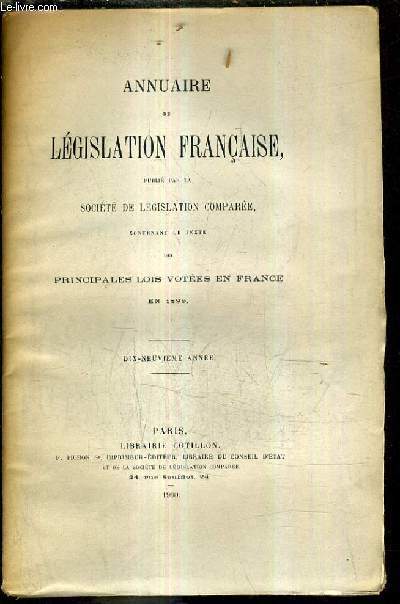 ANNUAIRE DE LEGISLATION FRANCAISE PUBLIE PAR LA SOCIETE DE LEGISLATION COMPAREE CONTENANT LE TEXTE DES PRINCIPALES LOIS VOTEES EN FRANCE EN 1899 / DIX NEUVIEME ANNEE.