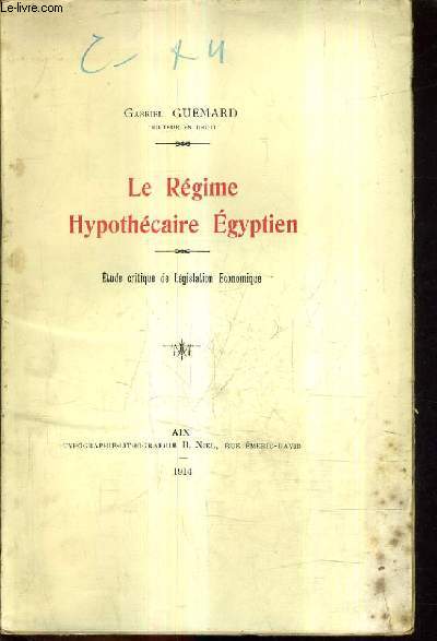 LE REGIME HYPOTHECAIRE EGYPTIEN - ETUDE CRITIQUE DE LEGISLATION ECONOMIQUE.
