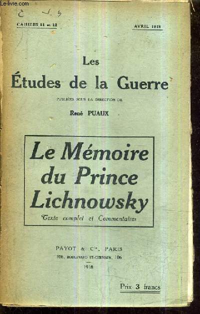 LES ETUDES DE LA GUERRE - CAHIERS 11 ET 12 - AVRIL 1918 - LE MEMOIRE DU PRINCE LICHNOWSKY TEXTE COMPLET ET COMMENTAIRES.