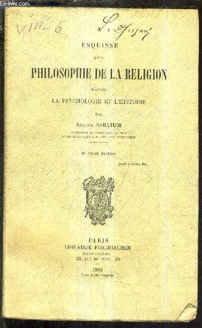 ESQUISSE D'UNE PHILOSOPHIE DE LA RELEGION D'APRES LA PSYCHOLOGIE ET L'HISTOIRE /7E EDITION.