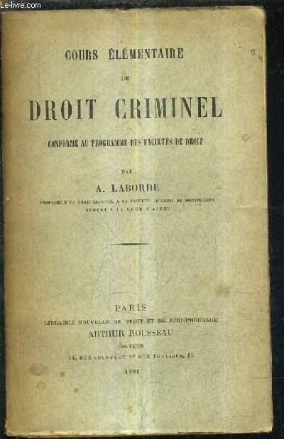 COURS ELEMENTAIRE DE DROIT CRIMINEL CONFORME AU PROGRAMME DES FACULTES DE DROIT.