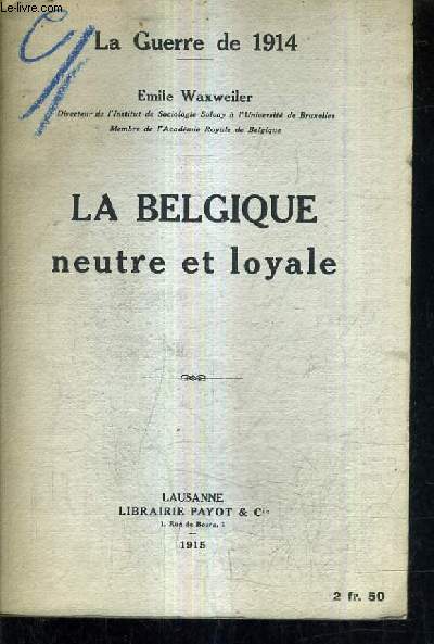 LA GUERRE DE 1914 - LA BELGIQUE NEUTRE ET LOYALE.