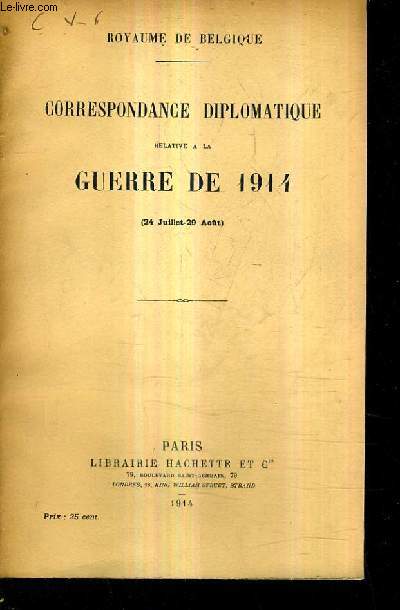 CORRESPONDANCE DIPLOMATIQUE RELATIVE A LA GUERRE DE 1914 (24 JUILLET - 29 AOUT).