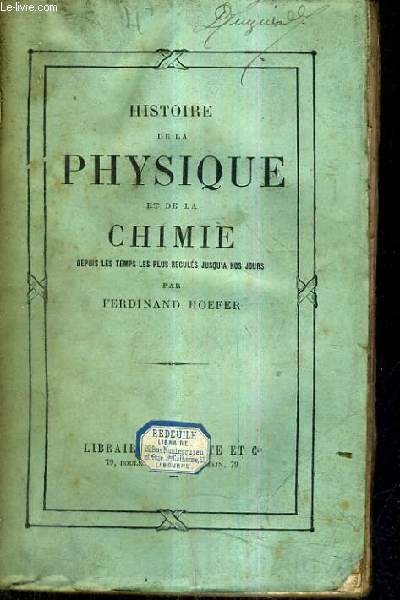 HISTOIRE DE LA PHYSIQUE ET DE LA CHIMIE DEPUIS LES TEMPS LES PLUS RECULES JUSQU'A NOS JOURS.