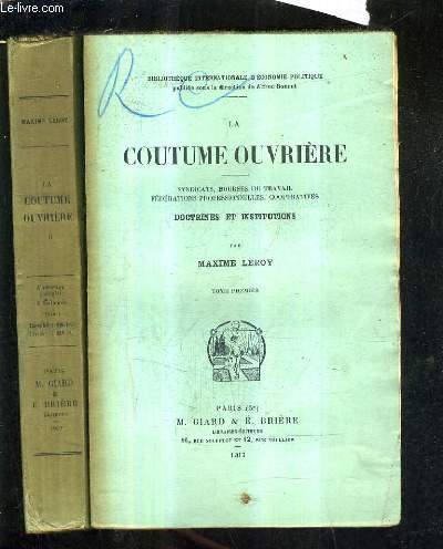 LA COUTUME OUVRIERE SYNDICATS BOURSES DU TRAVAIL FEDERATIONS PROFESSIONNELLES COOPERATIVES DOCTRINES ET INSTITUTIONS - EN DEUX TOMES - TOMES 1 + 2.