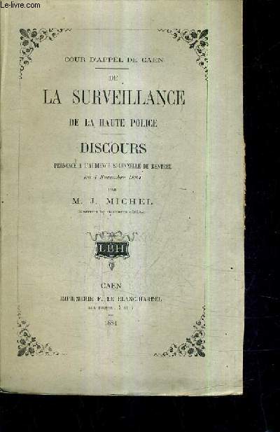 COUR D'APPEL DE CAEN / DE SURVEILLANCE DE LA HAUTE POLICE / DISCOURS PRONONCE A L'AUDIENCE SOLENNELLE DE RENTREE DU 4 NOVEMBRE 1884 (PLAQUETTE).
