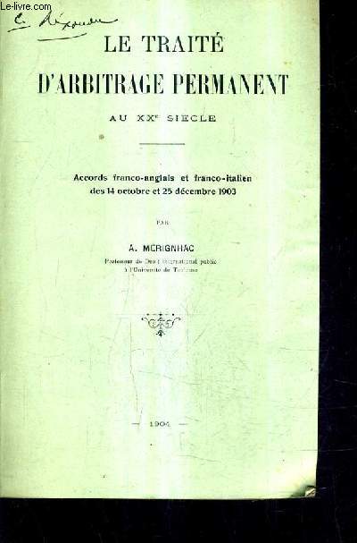 LE TRAITE D'ARBITRAGE PERMANANT AU XXE SIECLE - ACCORS FRANCO ANGLAIS ET FRANCO ITALIEN DES 14 OCTOBRE ET 25 DECEMBRE 1903 / (PLAQUETTE).