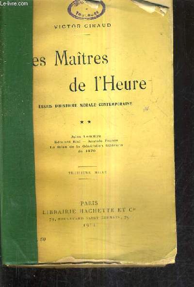 LES MAITRES DE L'HEURE ESSAIS D'HISTOIRE MORALE CONTEMPORAINE - TOME 2 : JULES LEMAITRE EDOUARD ROD ANATOLE FRANCE LE BILAN DE LA GENERATION LITTERAIRE DE 1870.