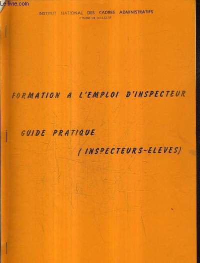 FORMATION A L'EMPLOI D'INSPECTEUR GUIDE PRATIQUE (INSPECTEURS ELEVES) - SESSION DU 02-10-89.