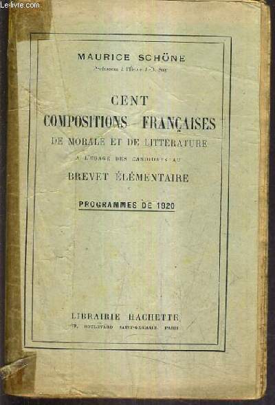 CENT COMPOSITIONS FRANCAISE DE MORALE ET DE LITTERATURE A L'USAGE DES CANDIDATS AU BREVET ELEMENTAIRE - PROGRAMMES DE 1920.