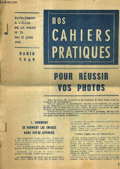 NOS CAHIERS PRATIQUES - POUR REUSSIR VOS PHOTOS SUPPLEMENT A L'ECHO DE LA MODE N25 DU 23 JUIN 1963.