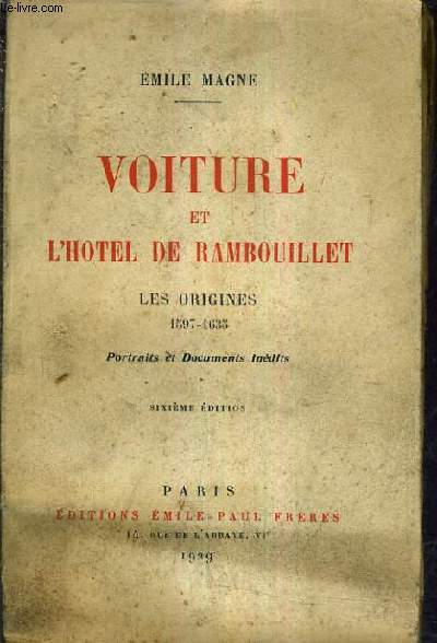 VOITURE ET L'HOTEL DE RAMBOUILLET - LES ORIGINES 1597 - 1635 - PORTRAITS ET DOCUMENTS INEDITS SIXIEME EDITION.