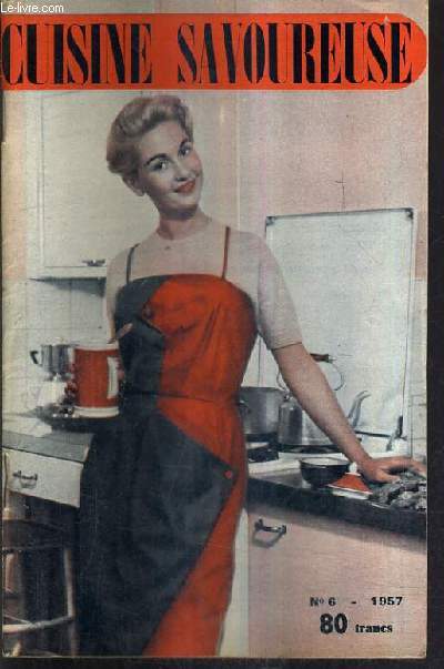 CUISINE SAVOUREUSE N6 1957 - Amuse guele - aspic printanier - ballotine vatel - crme au rhum - fromage au poulet - flambardes - galopins - koulibiac - laitues fermire - macdoine printanire - salade califronie - souffl au caf etc..