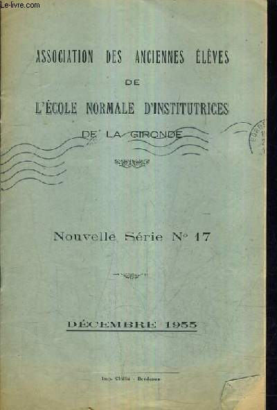 ASSOCIATION DES ANCIENNES ELEVES DE L'ECOLE NORMALE D'INSTITUTRICES DE LA GIRONDE NOUVELLE SERIE N17 - DECEMBRE 1955.