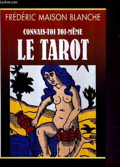 CONNAIS TOI TOI MEME LE TAROT - LES 352 MESSAGES INDISPENSABLES - LE GRAND LIVRE DU TAROT QUI TRANSFORMERA VOTRE VIE.