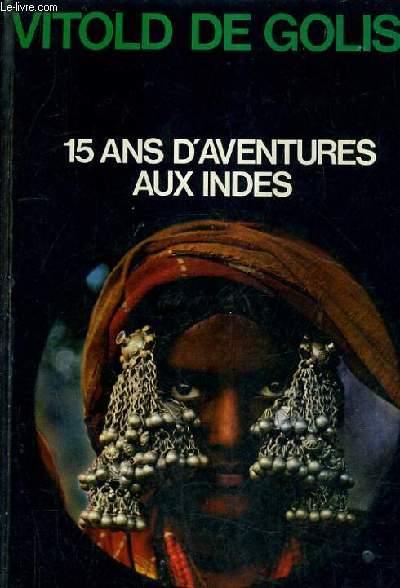 15 ANS D'AVENTURES AUX INDES - TOME 1 : L'INDE OUBLIEE.
