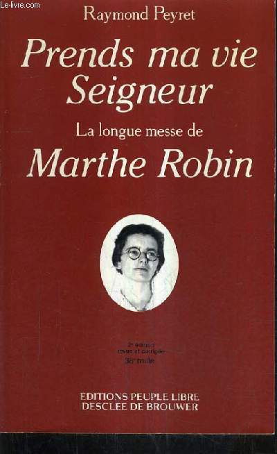 PRENDS MA VIE SEIGNEUR - LA LONGUE MESSE DE MARTHE ROBIN / 2E EDITION REVUE ET CORRIGEE 38E MILLE.