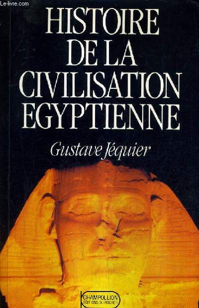 HISTOIRE DE LA CIVILISATION EGYPTIENNE DES ORIGINES A LA CONQUETE D'ALEXANDRE.