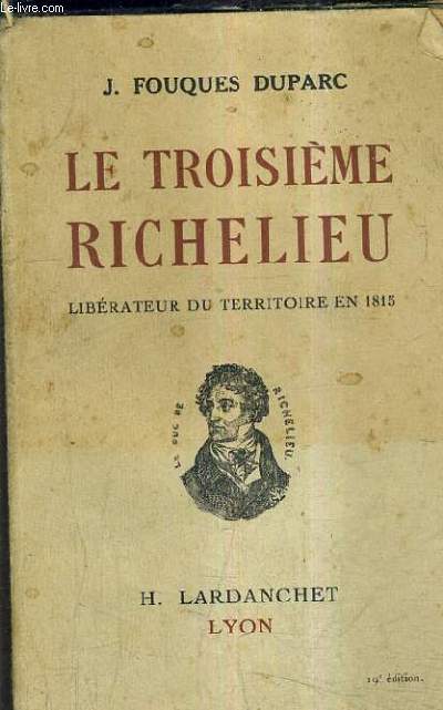 LE TROISIEME RICHELIEU LIBERATEUR DU TERRITOIRE EN 1815.