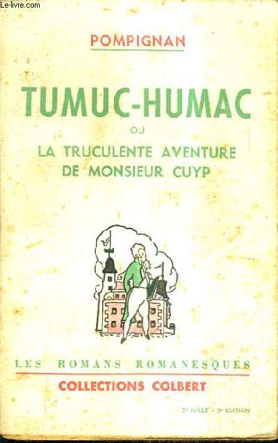TUMUC - HUMAC OU LA TRUCULENTE AVENTURE DE MONSIEUR CUYP.